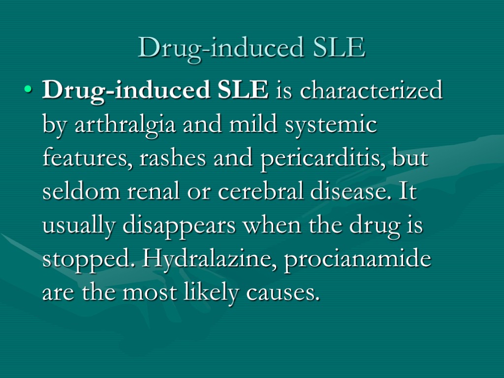 Drug-induced SLE Drug-induced SLE is characterized by arthralgia and mild systemic features, rashes and